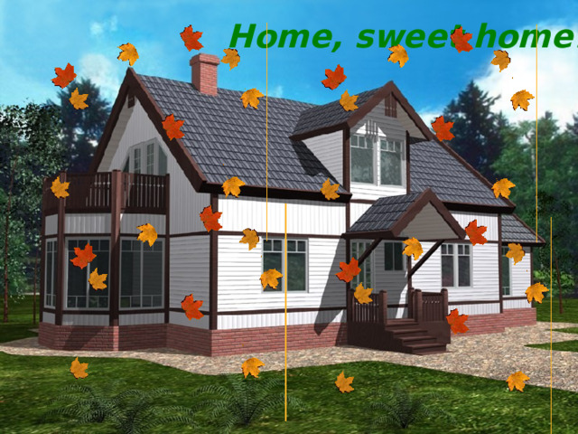 Home, sweet home! 