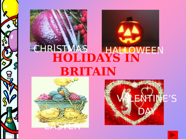 CHRISTMAS HALLOWEEN  HOLIDAYS IN BRITAIN VALENTINE’S DAY EASTER 
