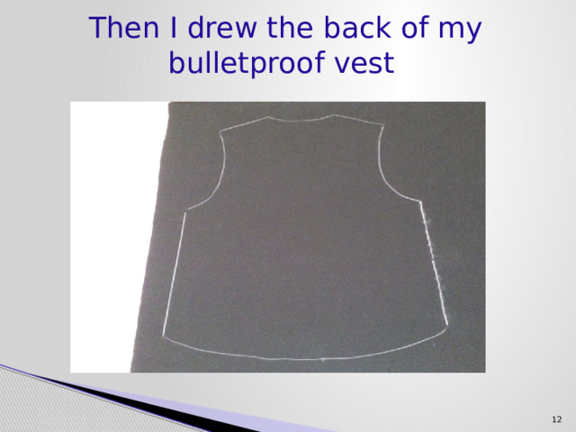 Then I drew the back of my bulletproof vest    