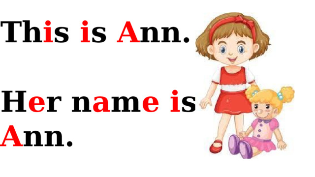 Th i s i s A nn.  H e r n a m e  i s A nn. 