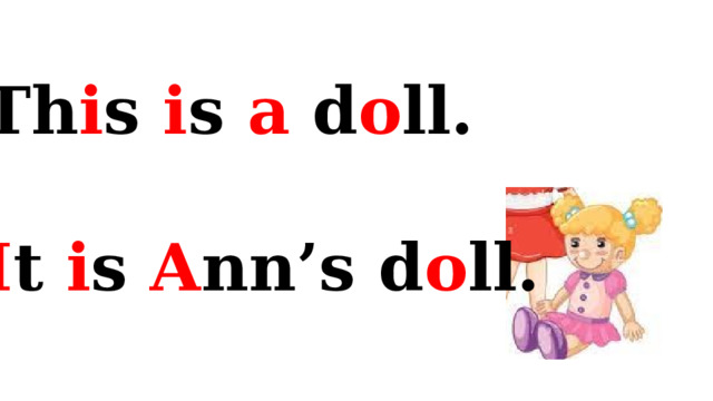 Th i s i s a d o ll.  I t i s A nn’s d o ll.  