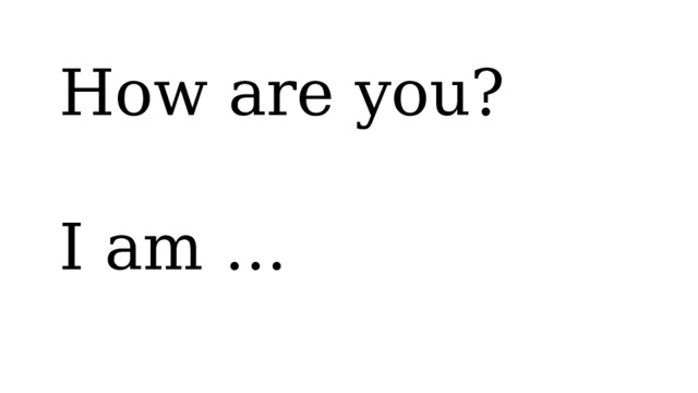 How are you? I am … 
