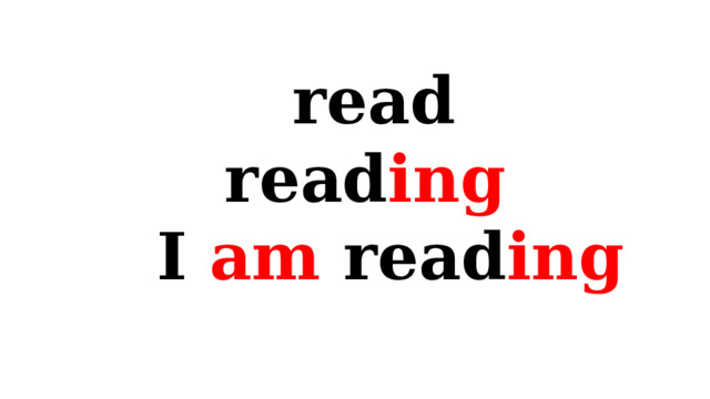  read  read ing I am read ing  