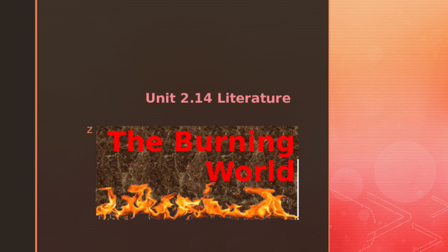 Unit 2.14 Literature The Burning World 