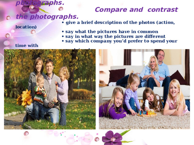 Photos to compare and contrast. Презентация семья на английском. Compare photos. Compare photos jobs ЕГЭ. Comparing the photos Friendship.