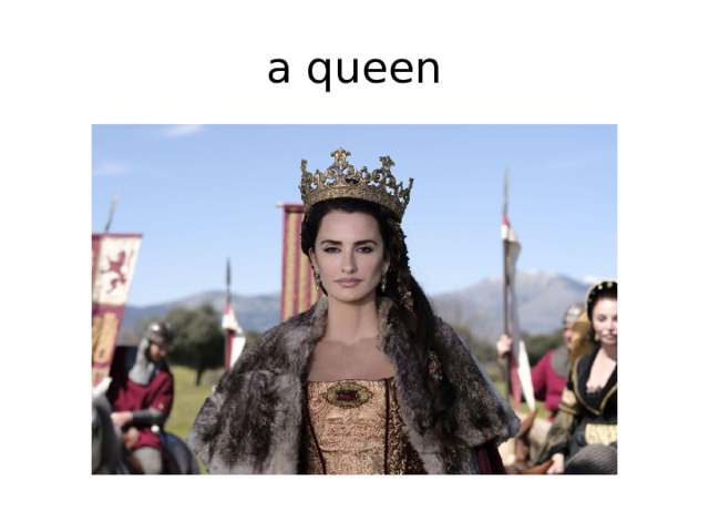 a queen 