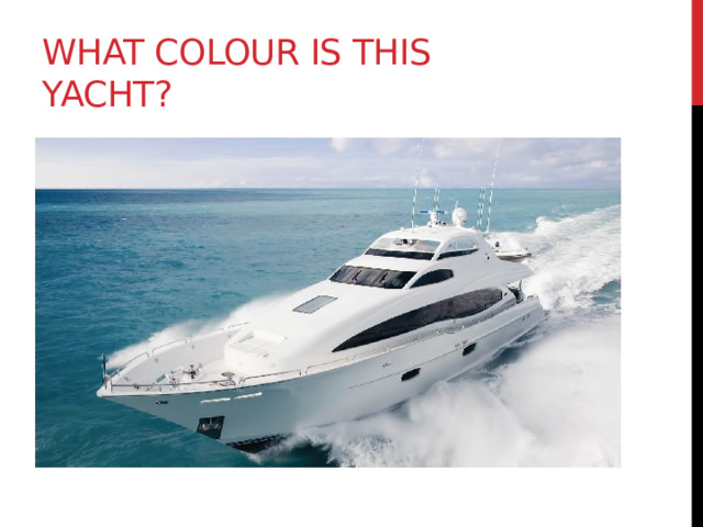What colour is this yacht? 
