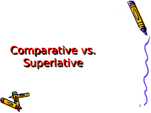 Comparative vs. Superlative   