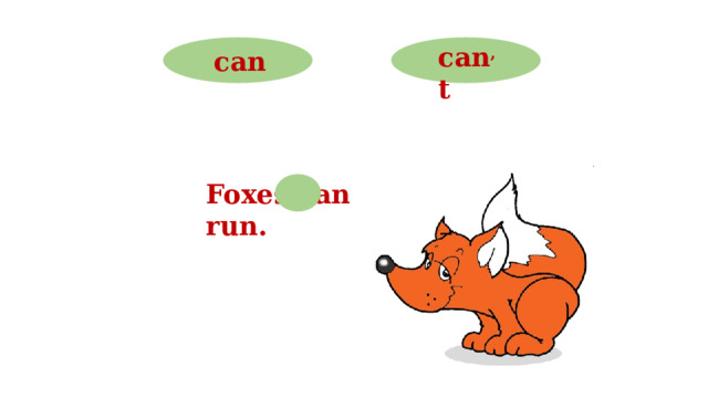 can , t can Foxes can run. 16 