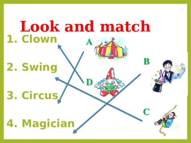 Look and match 1. Clown  2. Swing  3. Circus  4. Magician 