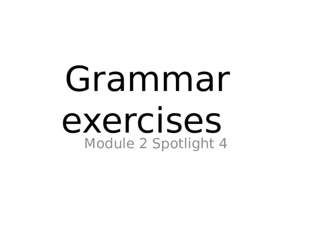 Grammar exercises Module 2 Spotlight 4 