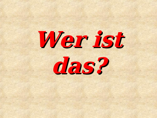 Wer ist das? 