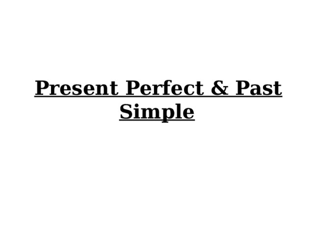  Present Perfect & Past Simple 