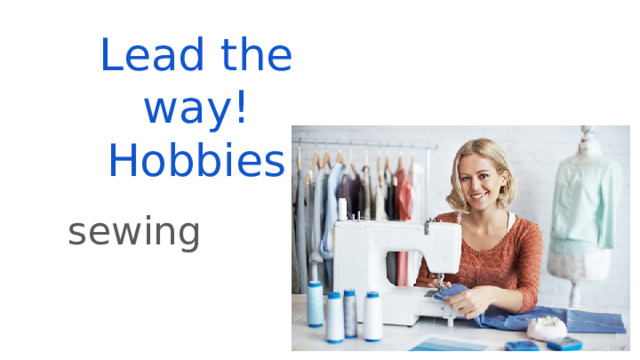 Lead the way!  Hobbies sewing 