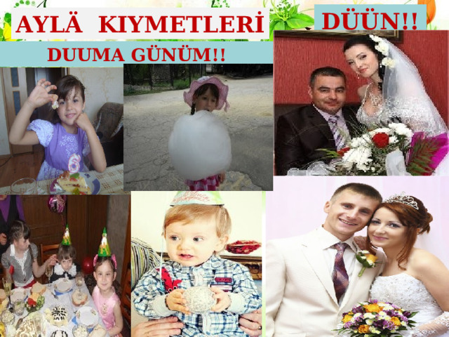 DÜÜN!! AYLÄ KIYMETLERİ DUUMA GÜNÜM!! 