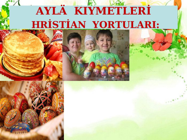 AYLÄ KIYMETLERİ   HRİSTİAN YORTULARI: 