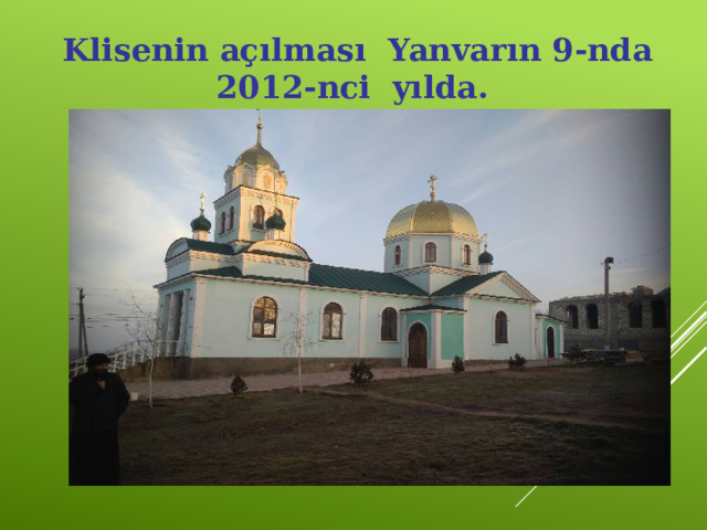 Klisenin açılması Yanvarın 9-nda 2012-nci yılda. 