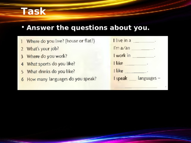 Task Answer the questions about you. 
