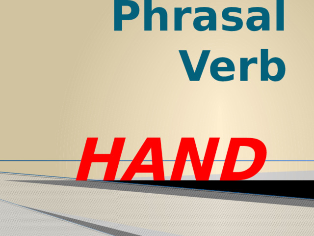 Phrasal Verb HAND 