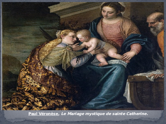 Paul Véronèse ,  Le Mariage mystique de sainte Catherine . 