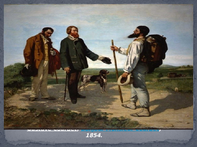 Gustave Courbet ,  Bonjour Monsieur Courbet , 1854. 