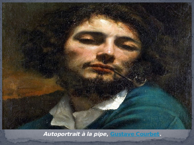 Autoportrait à la pipe ,  Gustave Courbet . 