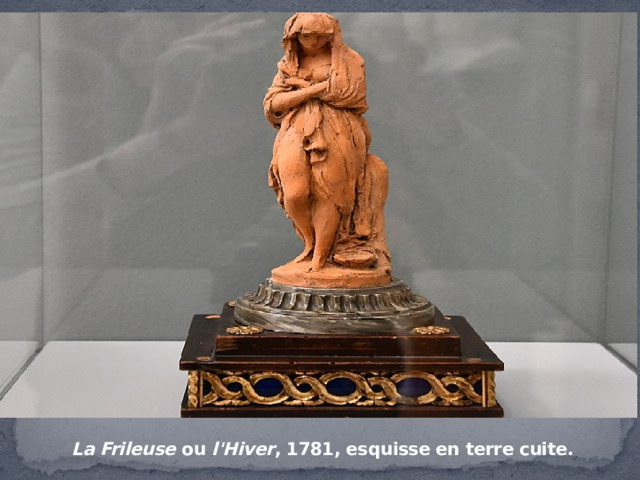 La Frileuse  ou  l'Hiver , 1781, esquisse en terre cuite. 