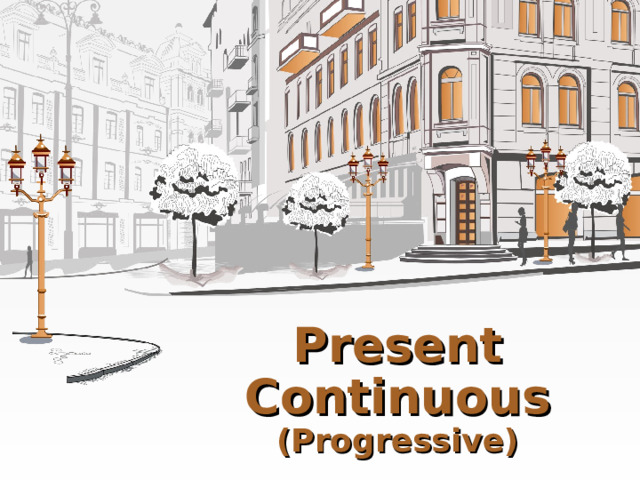 Present Continuous (Progressive) 