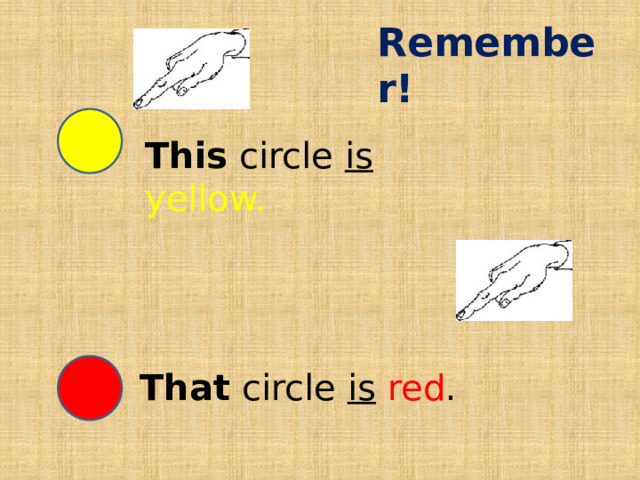 Remember! This circle is  yellow. That circle is  red . 