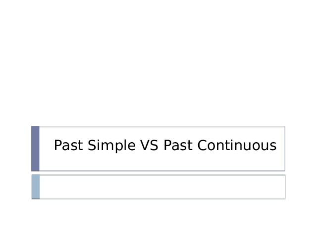 Past Simple VS Past Continuous