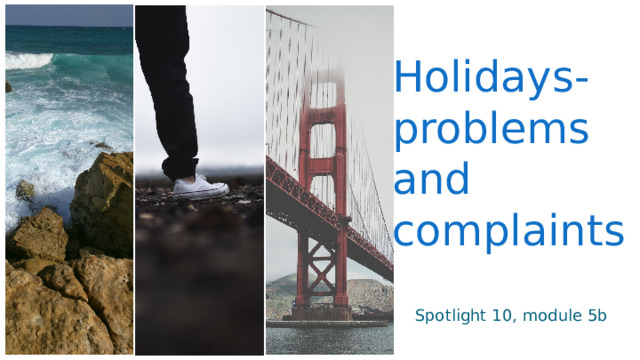 Holidays-  problems and complaints Spotlight 10, module 5b 
