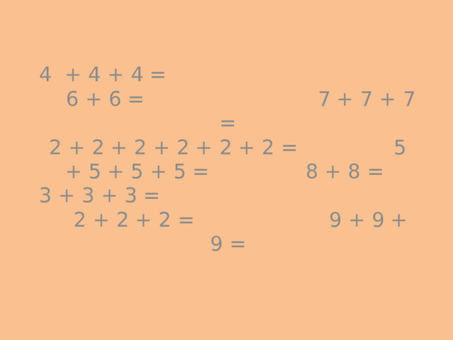 4 + 4 + 4 = 6 + 6 = 7 + 7 + 7 =  2 + 2 + 2 + 2 + 2 + 2 = 5 + 5 + 5 + 5 = 8 + 8 =  3 + 3 + 3 = 2 + 2 + 2 = 9 + 9 + 9 = 