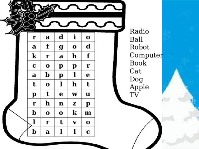 Radio Ball Robot Computer Book Cat Dog Apple TV r a a f k d i r g c o a o a o b h t p d o p p p f t l r r l e e h h b o w l t n o r u b z k a p t m v l l o c 