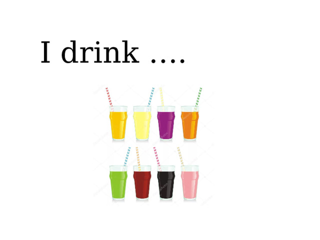 I drink …. 