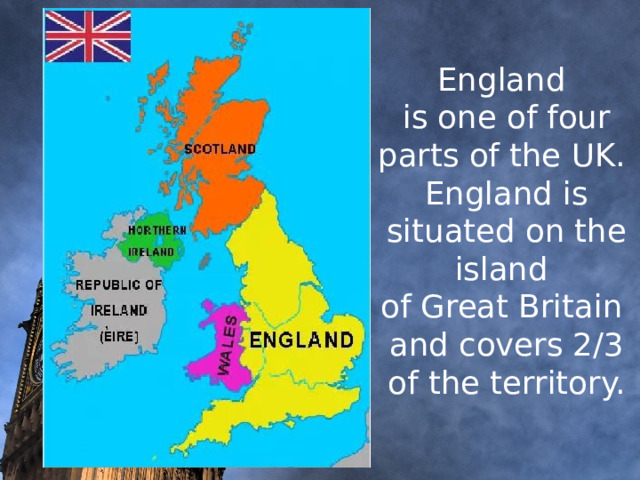  England  is one of four parts of the UK.  England is situated on the island  of Great Britain  and covers 2/3 of the territory.   