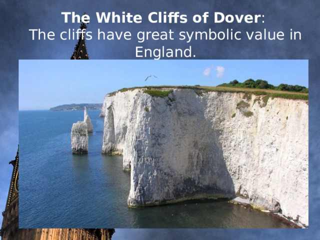     The White Cliffs of Dover :  The cliffs have great symbolic value in England.            
