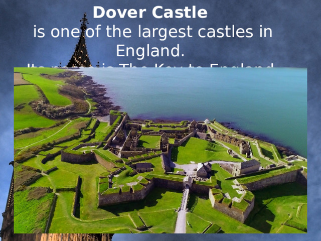     Dover Castle is one of the largest castles in England. Its name is The Key to England .                 