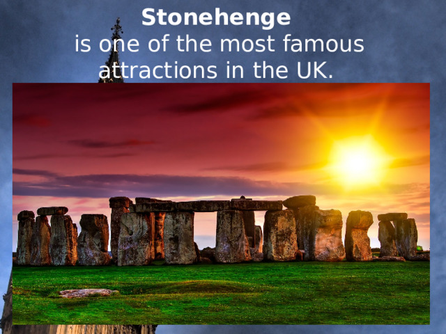     Stonehenge  is one of the most famous attractions in the UK.                 