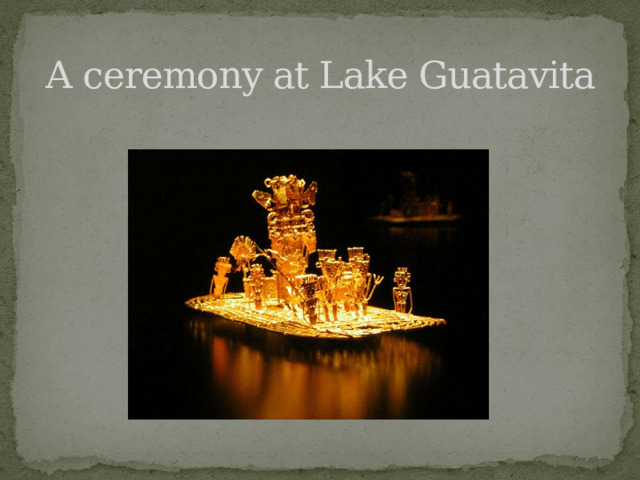 A ceremony at Lake Guatavita 