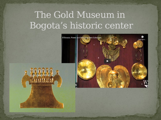 The Gold Museum in  Bogota’s historic center 