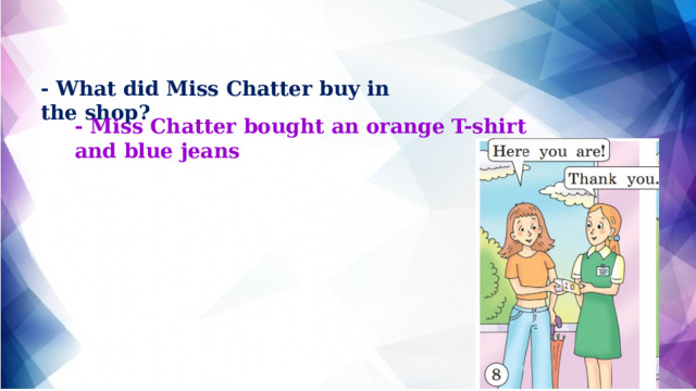 - What did Miss Chatter buy in the shop? - Miss Chatter bought an orange T-shirt and blue jeans 