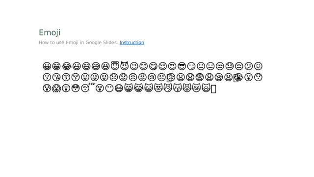 Emoji How to use Emoji in Google Slides: Instruction 😀😁😂😃😄😅😆😇😈😉😊😋😌😍😎😏😐😑😒😓😔😕😖😗😘😙😚😛😜😝😞😟😠😡😢😣😤😥😦😧😨😩😪😫😬😭😮😯😰😱😲😳😴😵😶😷😸😹😺😻😼😽😾😿🙀🙅🙆🙇🙈🙉🙊🙋🙌🙍🙎🙏✊✋👀👂👃👄👅👆👇👈👉👊👋👌👍👎👏👐👤👥👦👧👨👩👪👫👬👭👮👯👰👱👲👳👴👵👶👷👸👹👺👻👼👽👾👿💀💁💂💃💅💆💇💋💏💑💓💔💕💖💗💘💙💚💛💜💝💞💟💢💣💤💥💦 