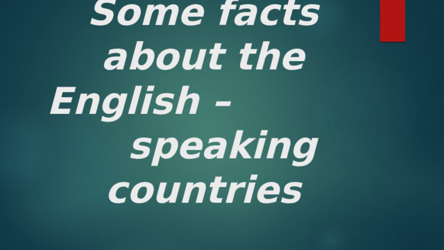    Some facts about the English – speaking countries 