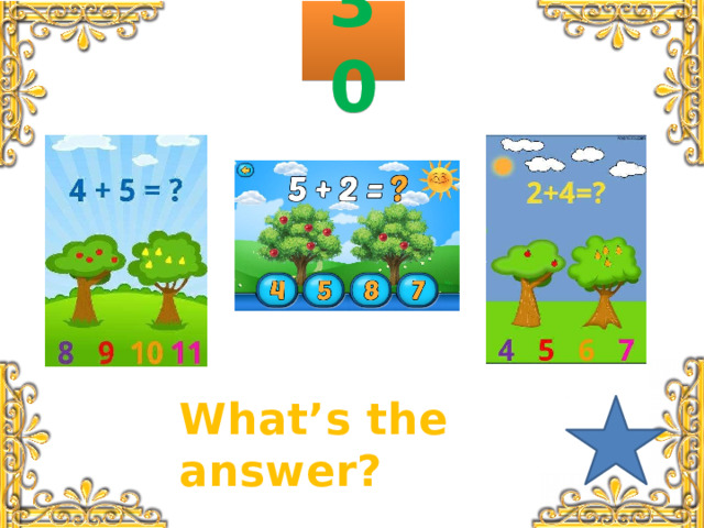 30 What’s the answer? 
