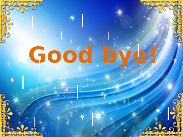 Good bye! 
