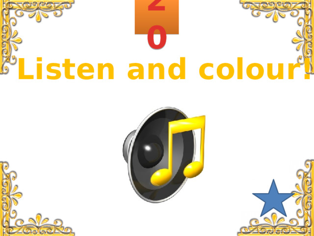 20 Listen and colour! 