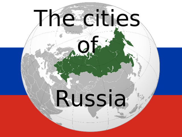 The cities  of   Russia 