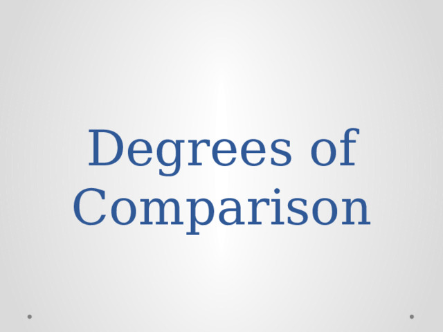 Degrees of Comparison 