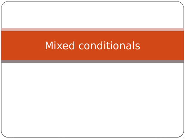 Mixed conditionals 