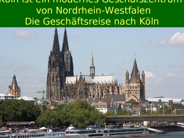 Köln ist  ein modernes Geschäfszentrum  von Nordrhein-Westfalen Die Geschäftsreise nach Köln 